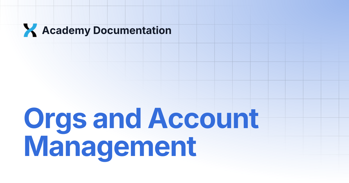 Orgs and Account Management | Academy Documentation