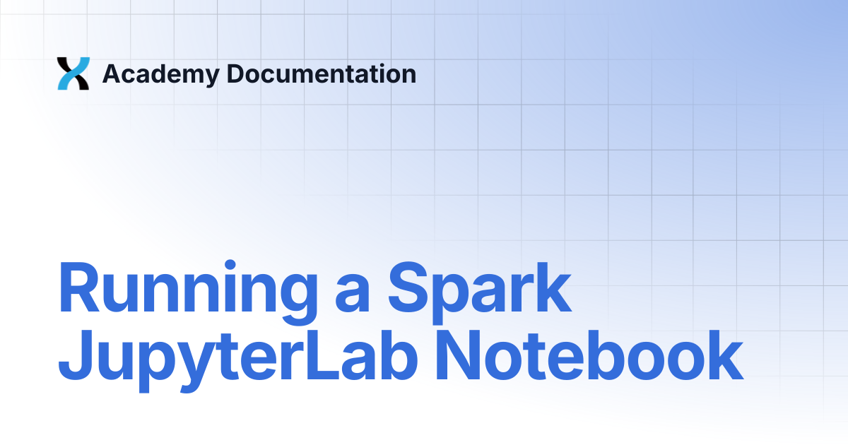 Running a Spark JupyterLab Notebook | Academy Documentation